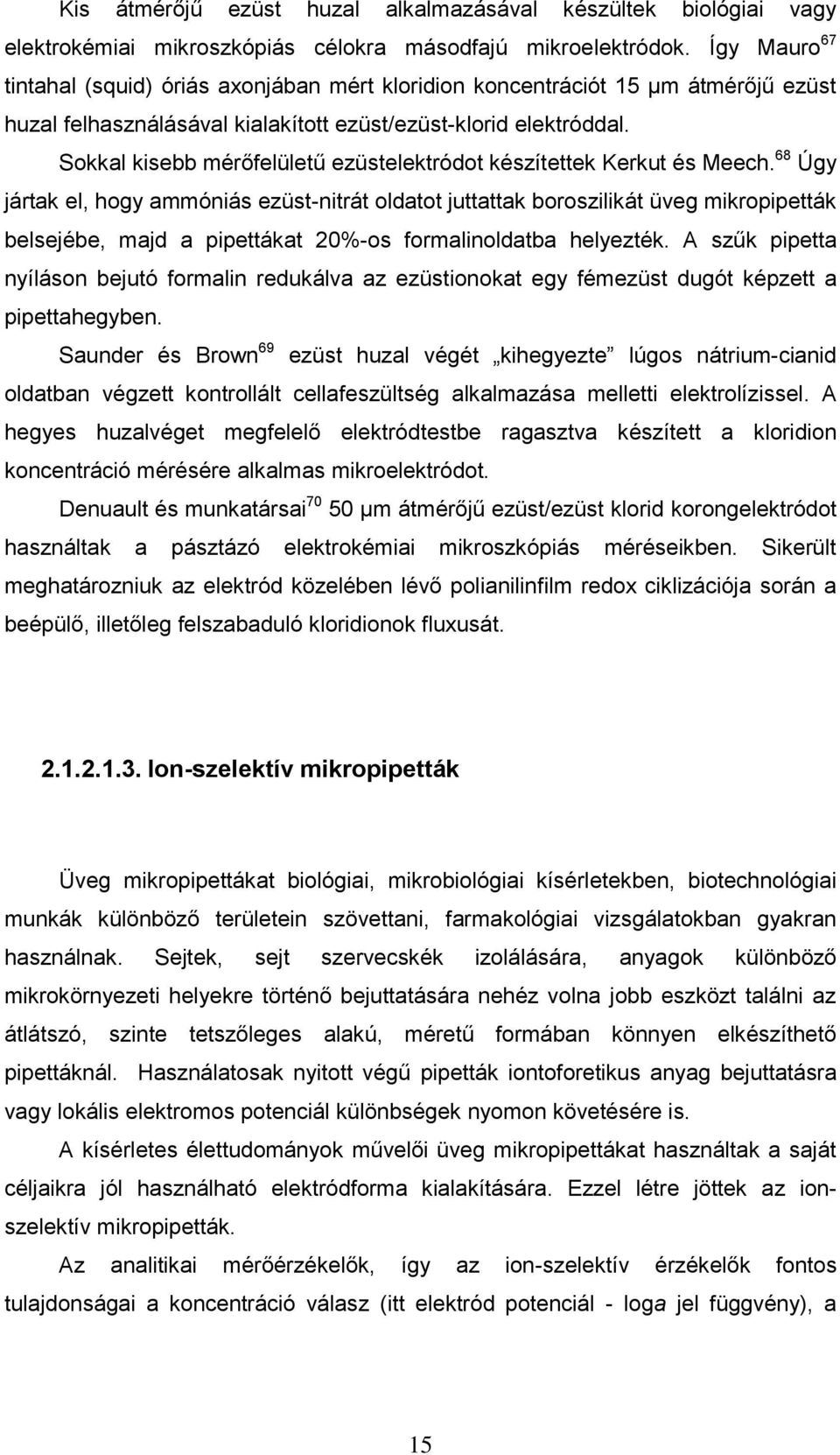 Sokkal kisebb mérőfelületű ezüstelektródot készítettek Kerkut és Meech.