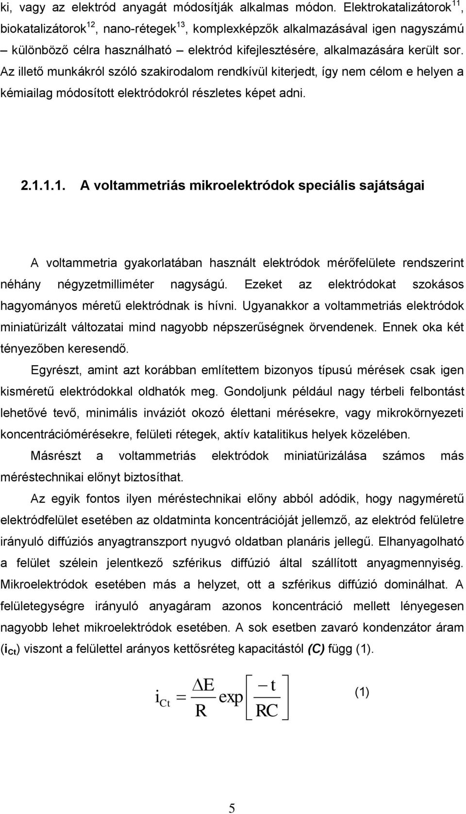 Az illető munkákról szóló szakirodalom rendkívül kiterjedt, így nem célom e helyen a kémiailag módosított elektródokról részletes képet adni. 2.1.
