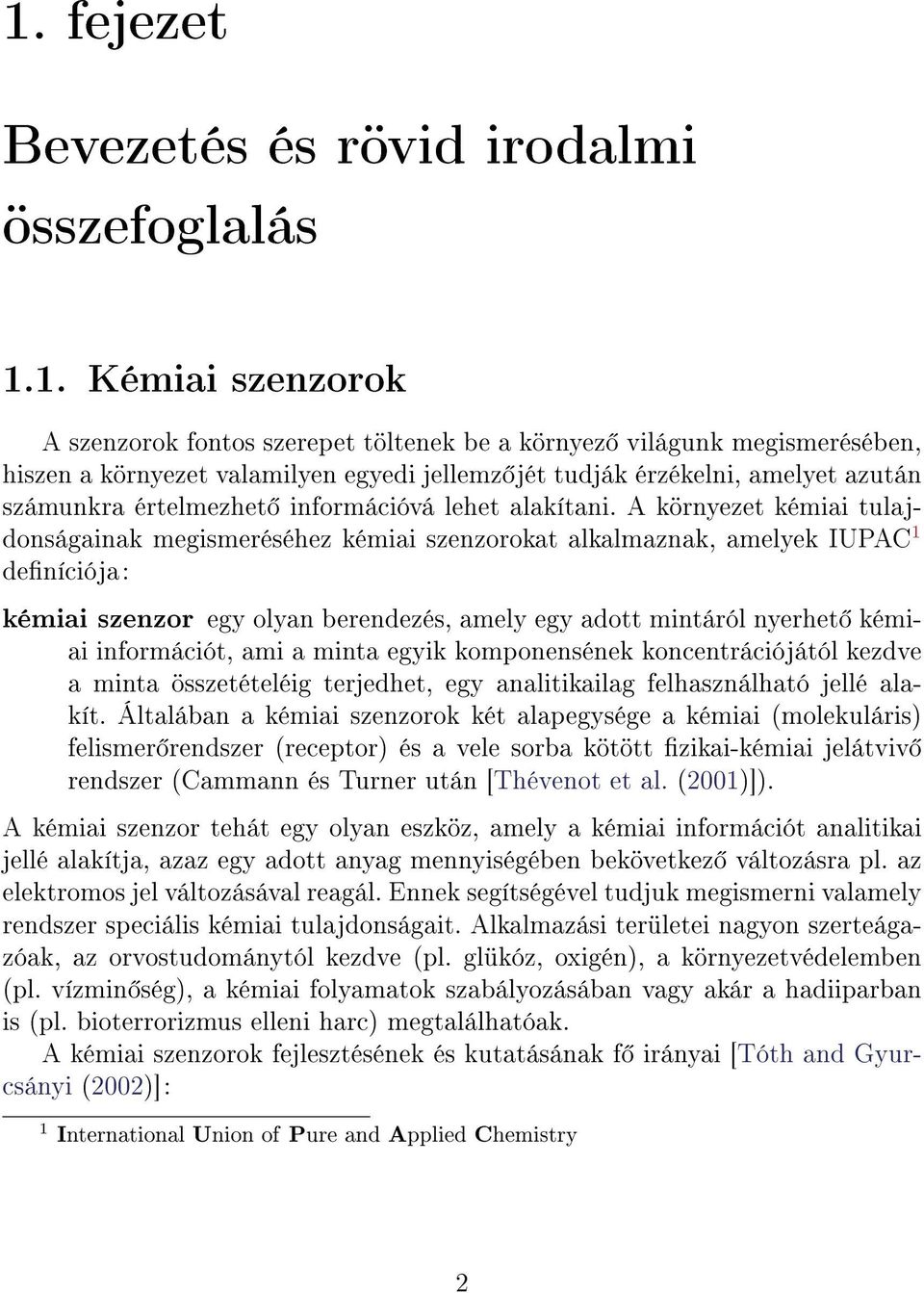 A környezet kémiai tulajdonságainak megismeréséhez kémiai szenzorokat alkalmaznak, amelyek IUPAC 1 deníciója: kémiai szenzor egy olyan berendezés, amely egy adott mintáról nyerhet kémiai információt,