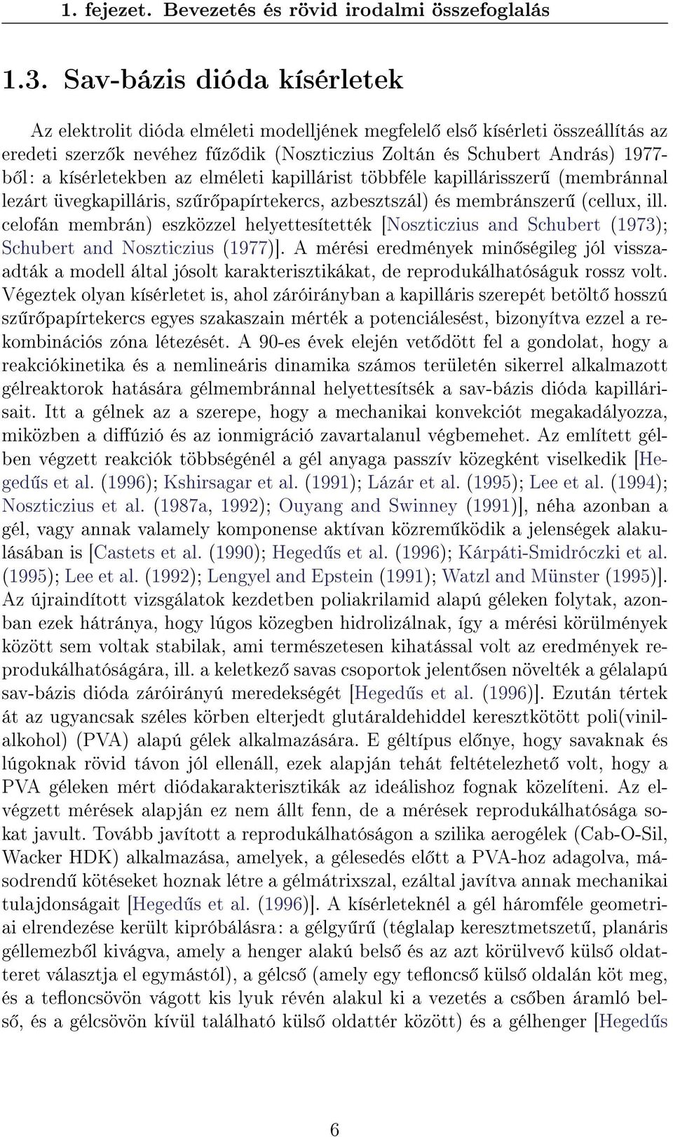 kísérletekben az elméleti kapillárist többféle kapillárisszer (membránnal lezárt üvegkapilláris, sz r papírtekercs, azbesztszál) és membránszer (cellux, ill.