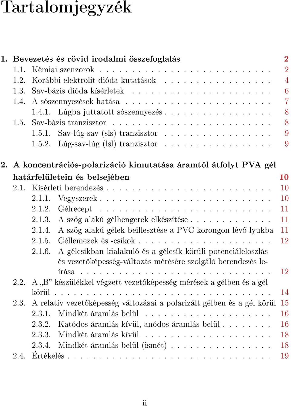 ................ 9 1.5.2. Lúg-sav-lúg (lsl) tranzisztor................. 9 2. A koncentrációs-polarizáció kimutatása áramtól átfolyt PVA gél határfelületein és belsejében 10 2.1. Kísérleti berendezés.