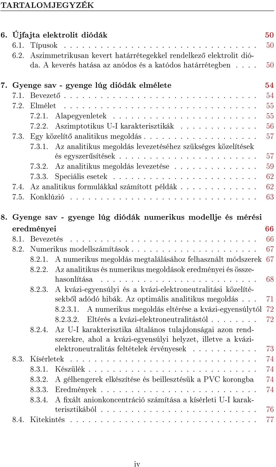 2.1. Alapegyenletek........................ 55 7.2.2. Aszimptotikus U-I karakterisztikák............. 56 7.3. Egy közelít analitikus megoldás................... 57 7.3.1. Az analitikus megoldás levezetéséhez szükséges közelítések és egyszer sítések.