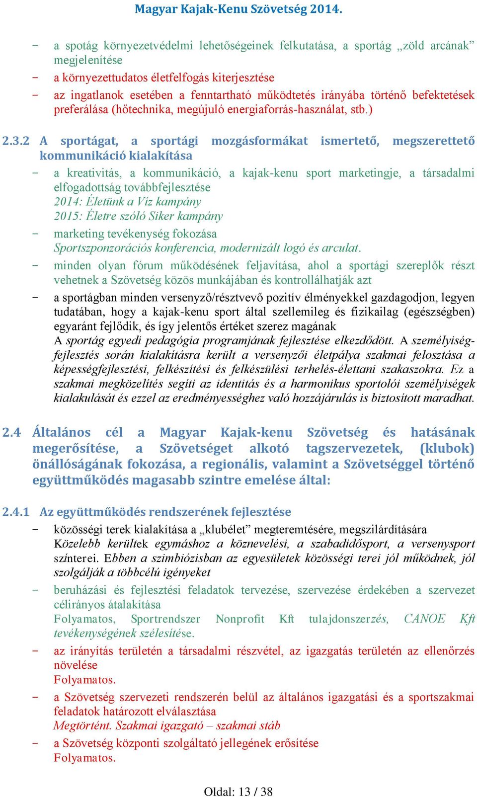 2 A sportágat, a sportági mozgásformákat ismertető, megszerettető kommunikáció kialakítása - a kreativitás, a kommunikáció, a kajak-kenu sport marketingje, a társadalmi elfogadottság