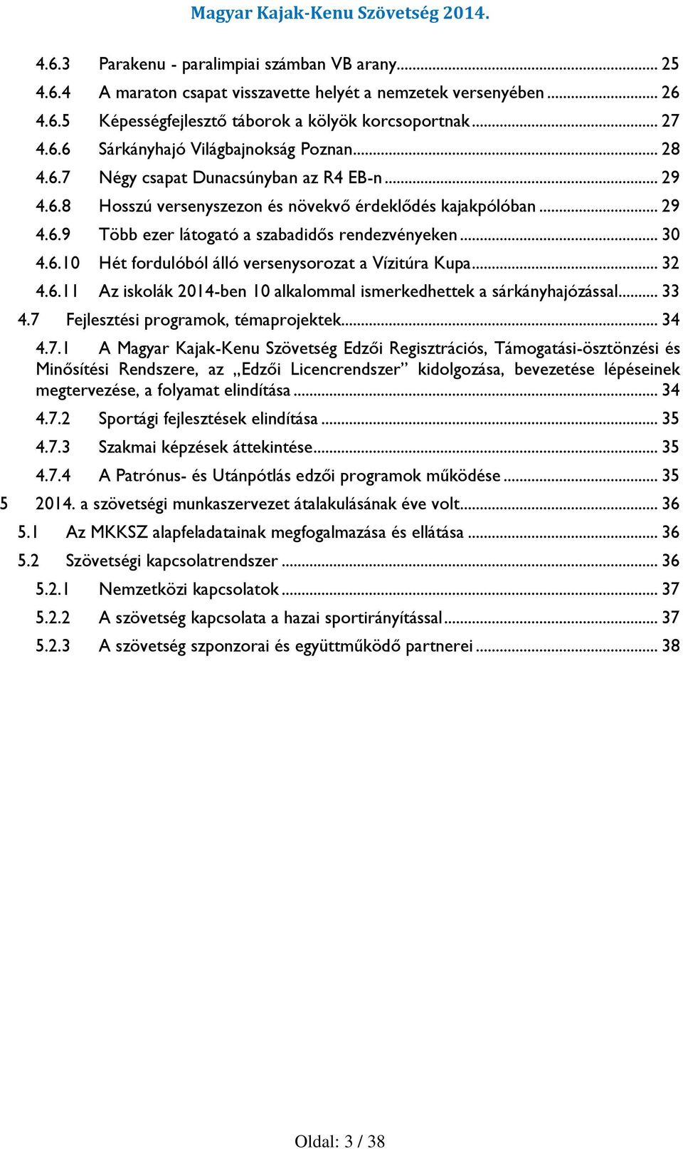 .. 32 4.6.11 Az iskolák 2014-ben 10 alkalommal ismerkedhettek a sárkányhajózással... 33 4.7 