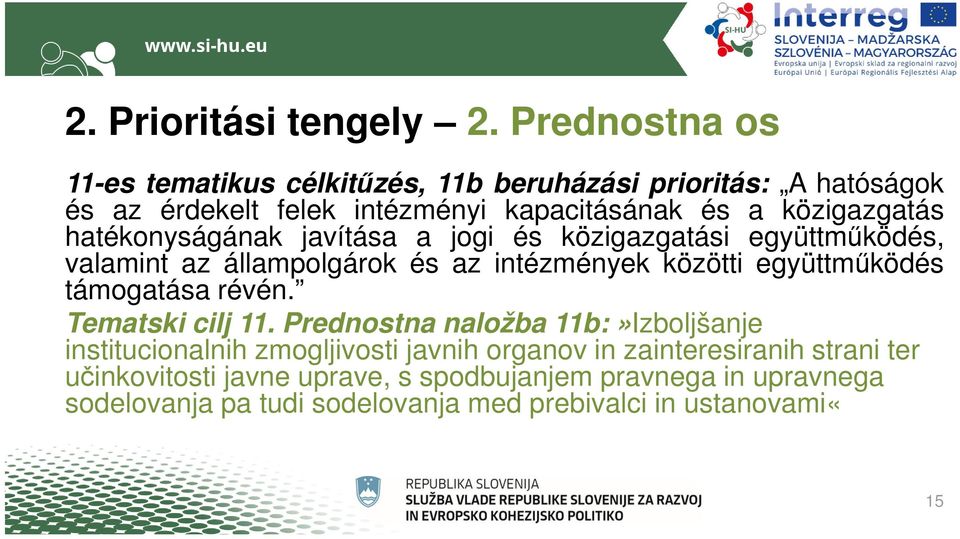 hatékonyságának javítása a jogi és közigazgatási együttműködés, valamint az állampolgárok és az intézmények közötti együttműködés támogatása