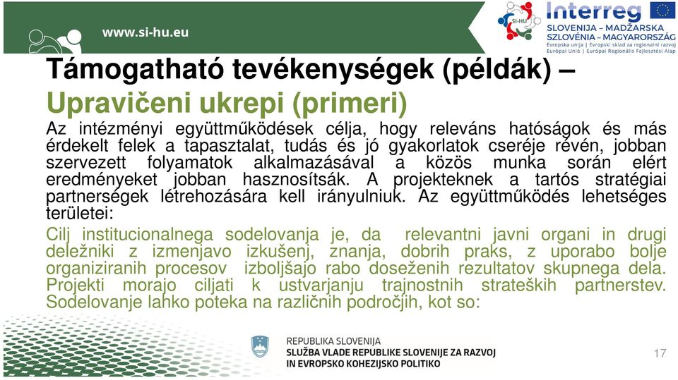 Az együttműködés lehetséges területei: Cilj institucionalnega sodelovanja je, da relevantni javni organi in drugi deležniki z izmenjavo izkušenj, znanja, dobrih praks, z uporabo bolje