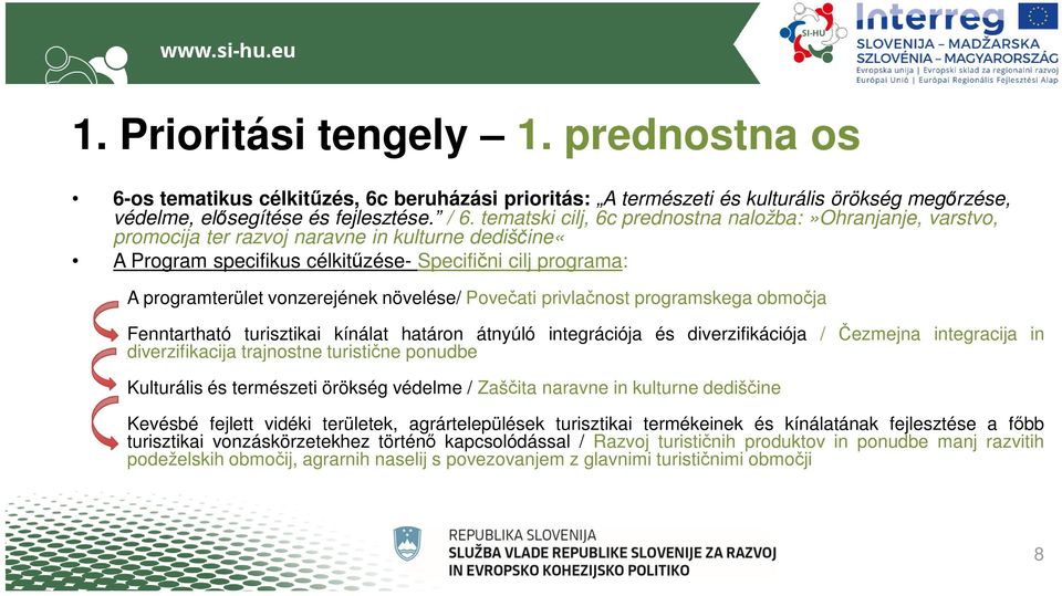 növelése/ Povečati privlačnost programskega območja Fenntartható turisztikai kínálat határon átnyúló integrációja és diverzifikációja / Čezmejna integracija in diverzifikacija trajnostne turistične