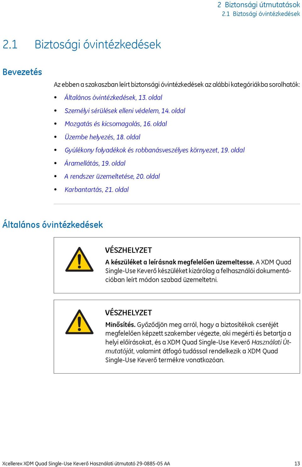oldal Mozgatás és kicsomagolás, 16. oldal Üzembe helyezés, 18. oldal Gyúlékony folyadékok és robbanásveszélyes környezet, 19. oldal Áramellátás, 19. oldal A rendszer üzemeltetése, 20.