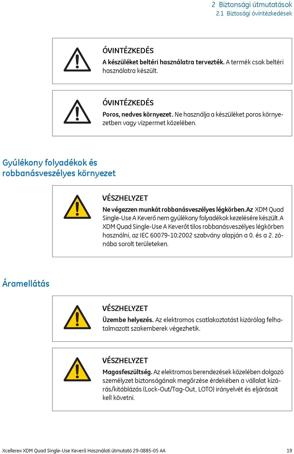 az XDM Quad Single-Use A Keverő nem gyúlékony folyadékok kezelésére készült.a XDM Quad Single-Use A Keverőt tilos robbanásveszélyes légkörben használni, az IEC 60079-10:2002 szabvány alapján a 0.
