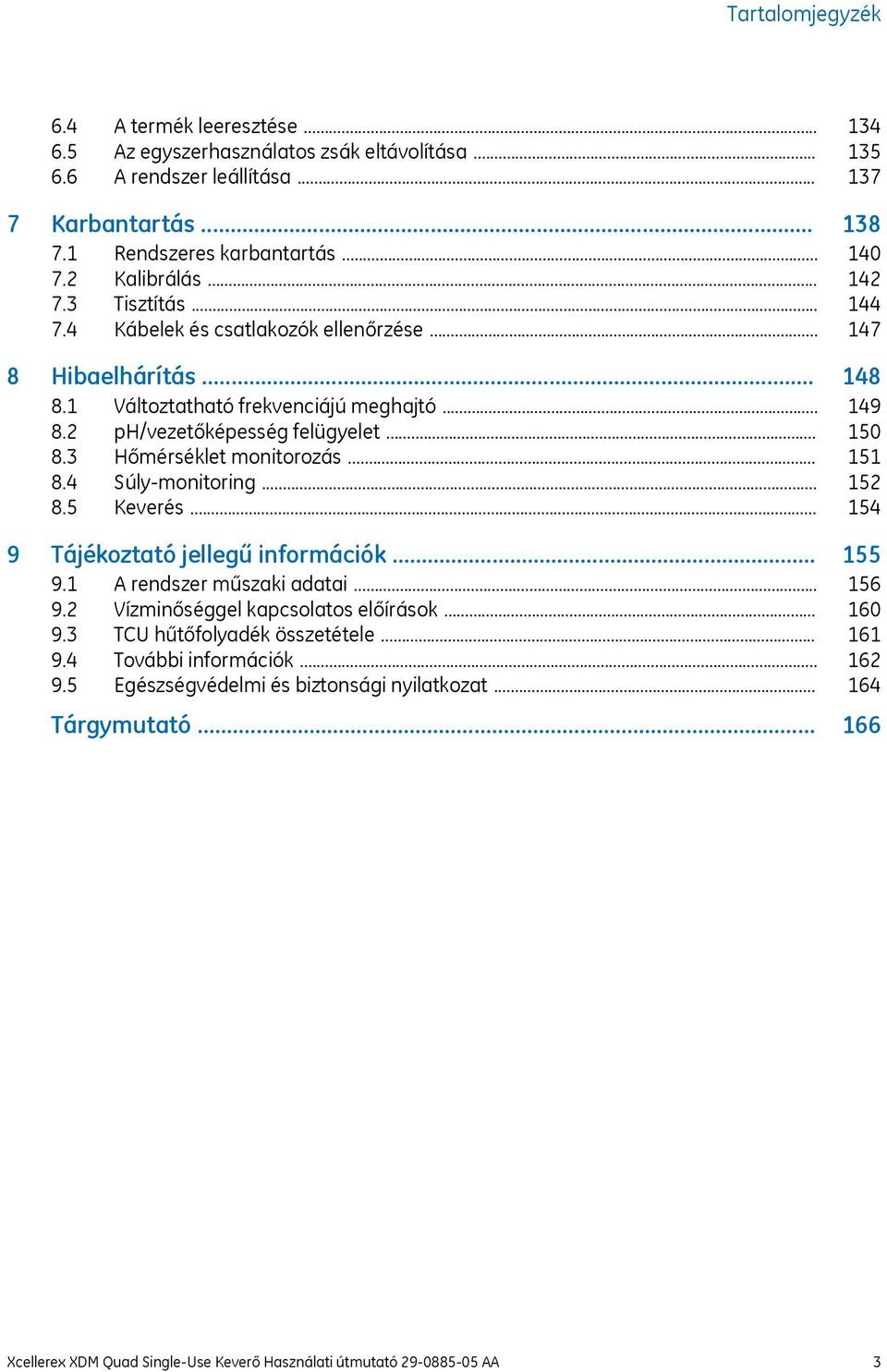 .. 9 Tájékoztató jellegű információk... 9.1 A rendszer műszaki adatai... 9.2 Vízminőséggel kapcsolatos előírások... 9.3 TCU hűtőfolyadék összetétele... 9.4 További információk... 9.5 Egészségvédelmi és biztonsági nyilatkozat.
