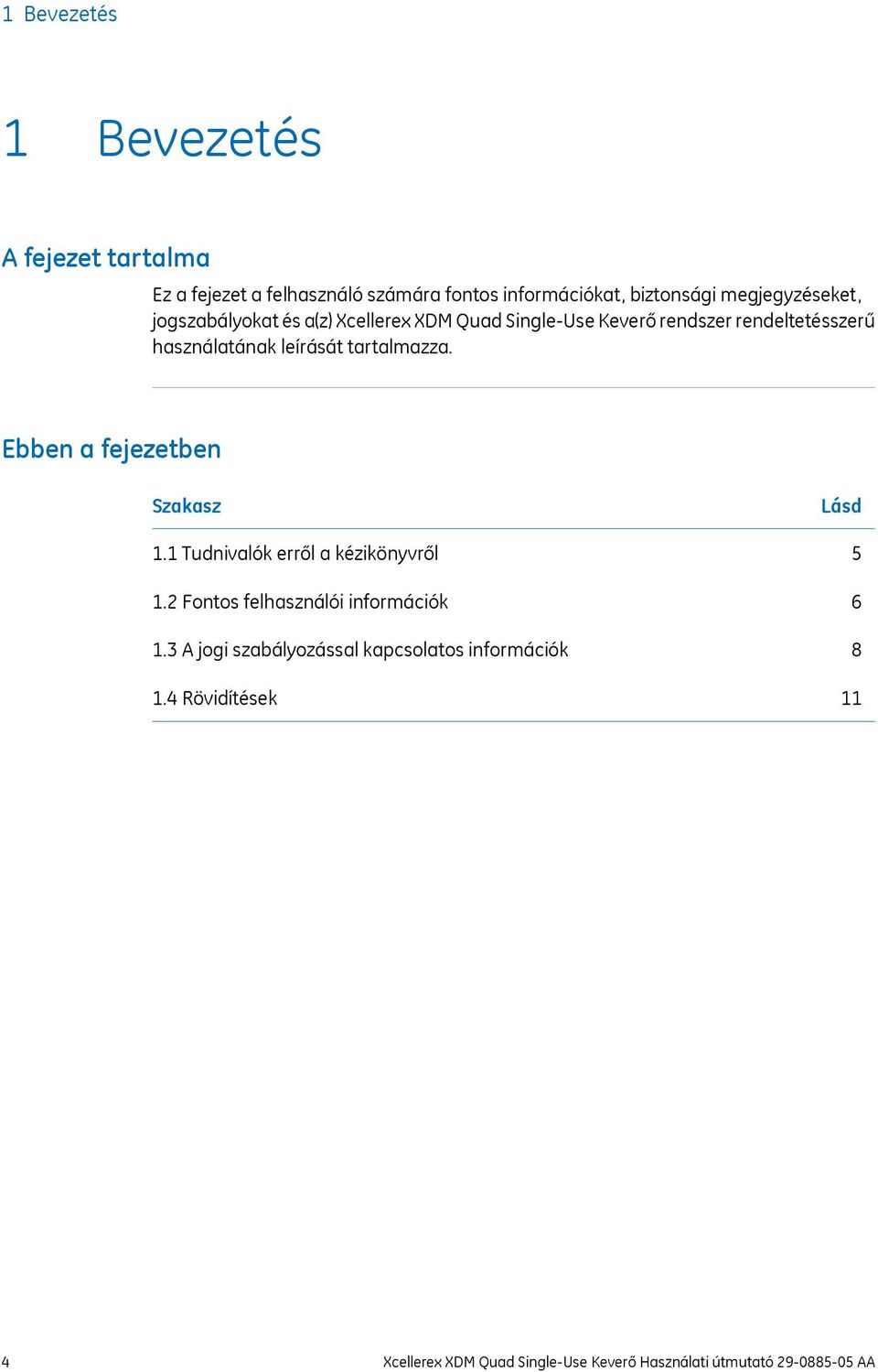 tartalmazza. Ebben a fejezetben Szakasz 1.1 Tudnivalók erről a kézikönyvről 1.2 Fontos felhasználói információk 1.