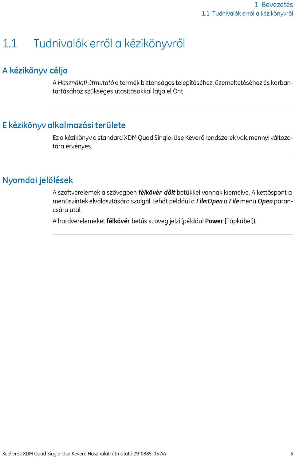el Önt. E kézikönyv alkalmazási területe Ez a kézikönyv a standard XDM Quad Single-Use Keverő rendszerek valamennyi változatára érvényes.