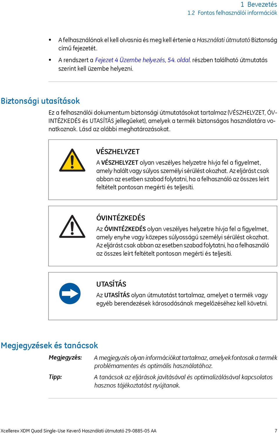 Biztonsági utasítások Ez a felhasználói dokumentum biztonsági útmutatásokat tartalmaz (VÉSZHELYZET, ÓV- INTÉZKEDÉS és UTASÍTÁS jellegűeket), amelyek a termék biztonságos használatára vonatkoznak.