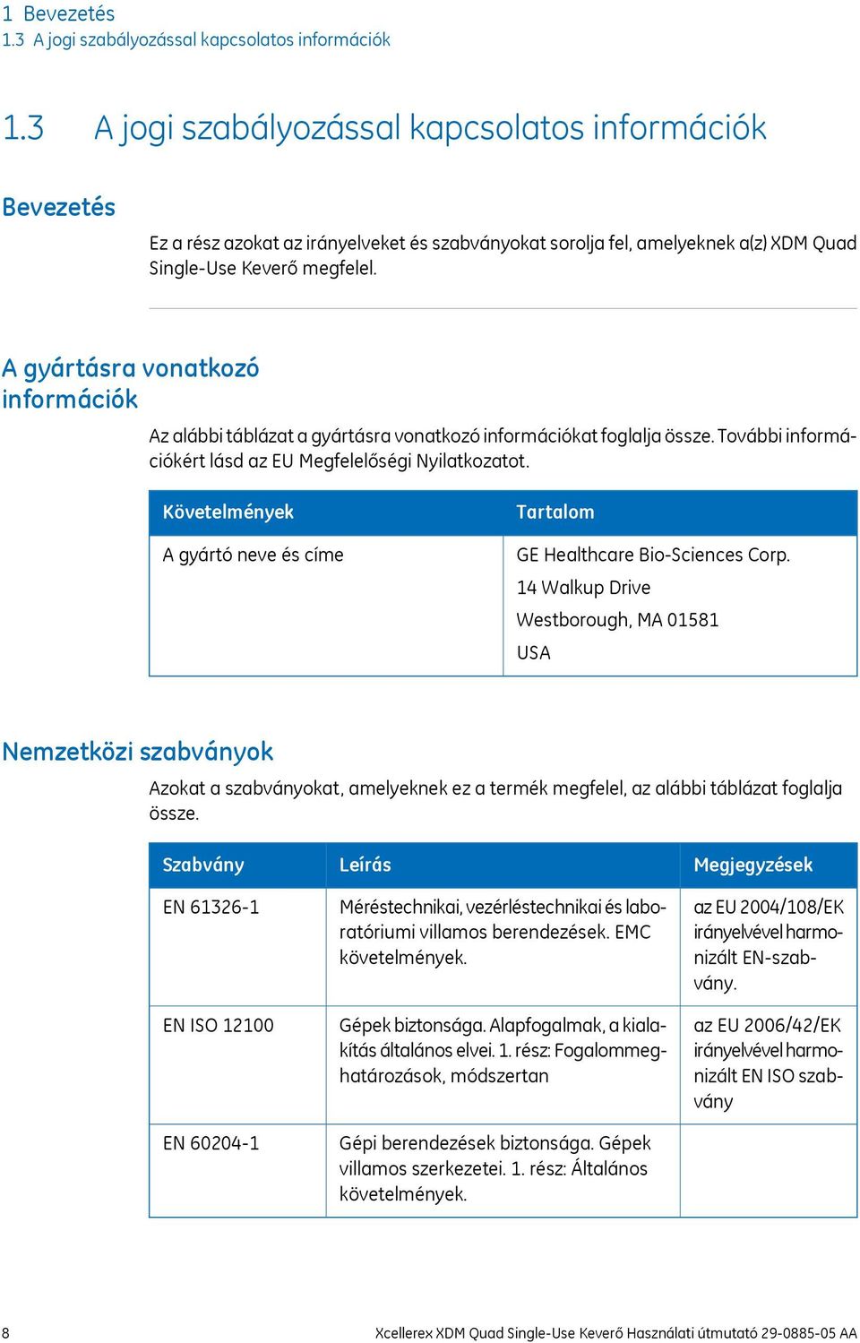 A gyártásra vonatkozó információk Az alábbi táblázat a gyártásra vonatkozó információkat foglalja össze. További információkért lásd az EU Megfelelőségi Nyilatkozatot.