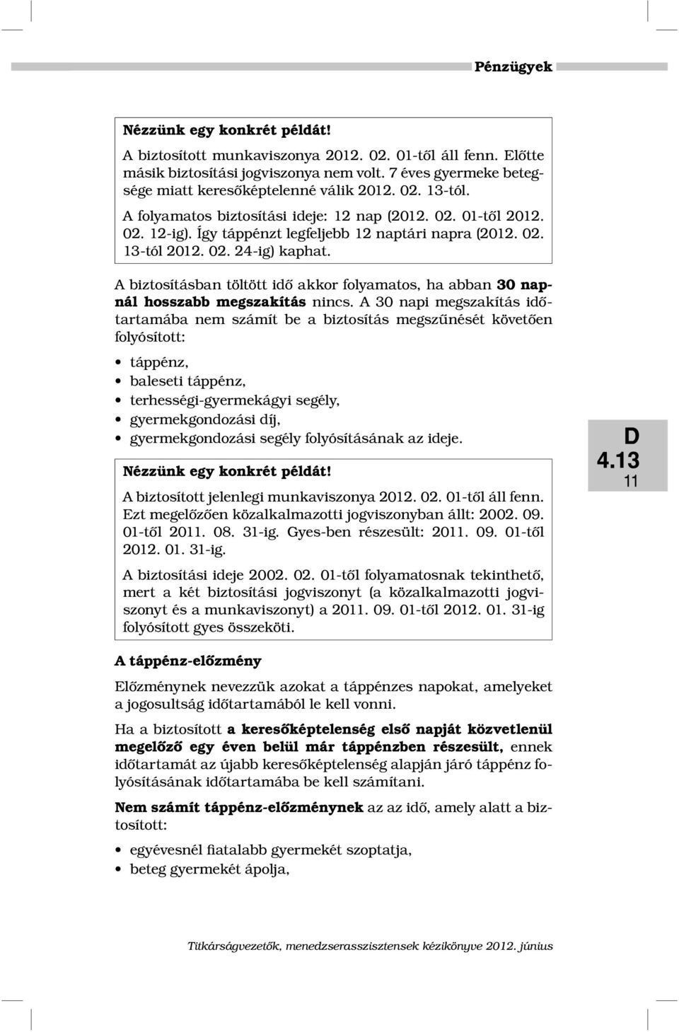 A biztosításban töltött idő akkor folyamatos, ha abban 30 napnál hosszabb megszakítás nincs.