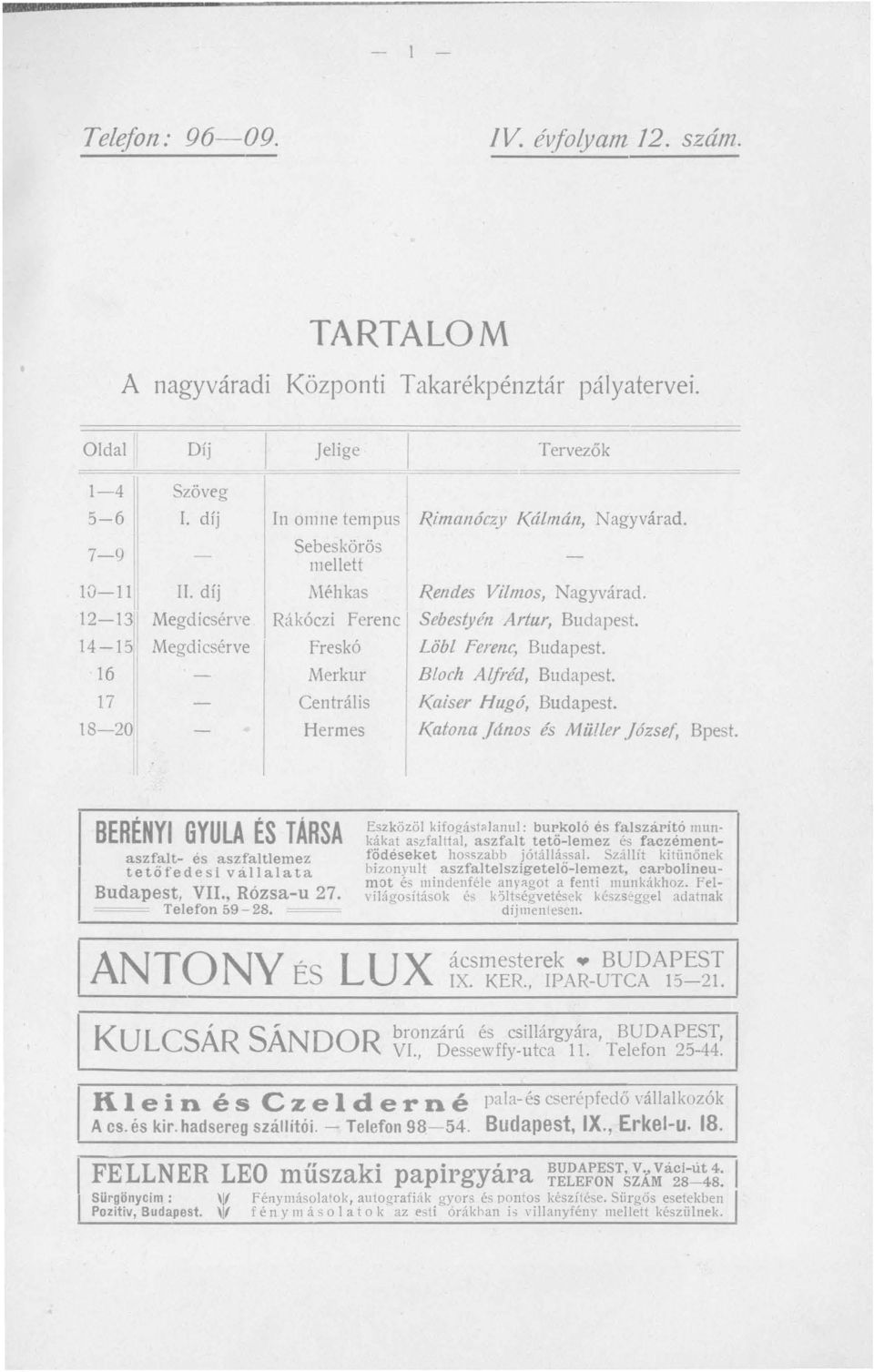 16 Merkur Block Alfréd, Budapest. 1 17 Centrális Kaiser Hugó, Budapest. 18-20 Hermes Katona jános és Müller józsef, Bpest.
