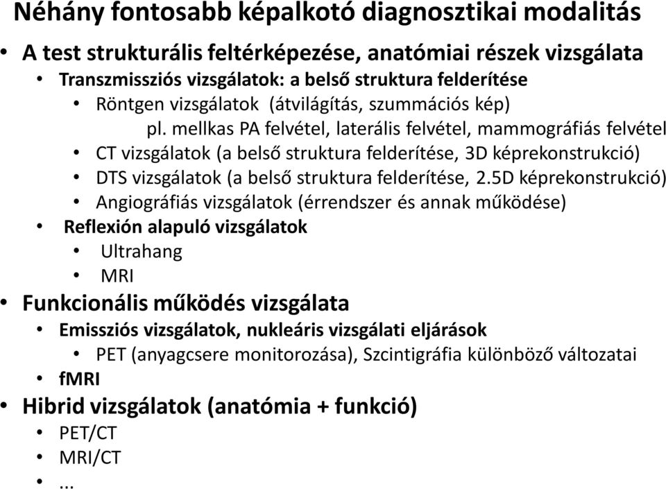 mellkas PA felvétel, laterális felvétel, mammográfiás felvétel CT vizsgálatok (a belső struktura felderítése, 3D képrekonstrukció) DTS vizsgálatok (a belső struktura felderítése, 2.