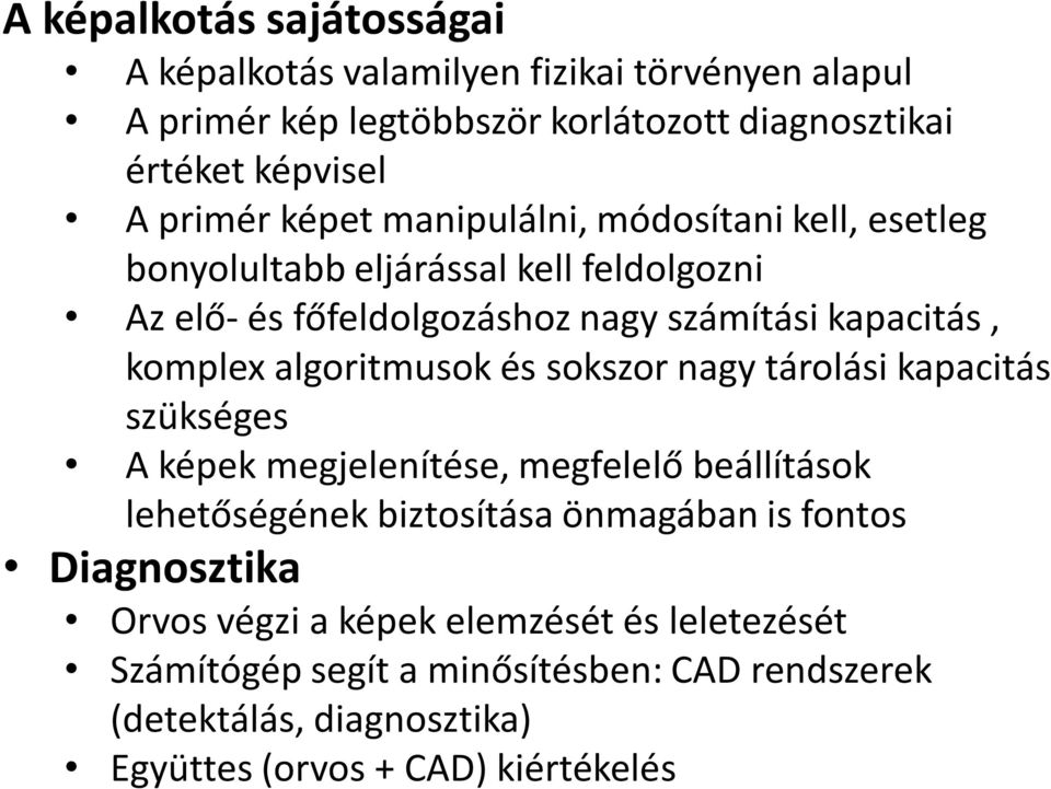 algoritmusok és sokszor nagy tárolási kapacitás szükséges A képek megjelenítése, megfelelő beállítások lehetőségének biztosítása önmagában is fontos