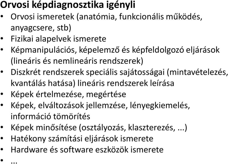 (mintavételezés, kvantálás hatása) lineáris rendszerek leírása Képek értelmezése, megértése Képek, elváltozások jellemzése,