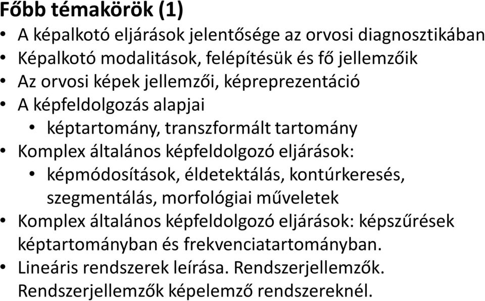 eljárások: képmódosítások, éldetektálás, kontúrkeresés, szegmentálás, morfológiai műveletek Komplex általános képfeldolgozó eljárások: