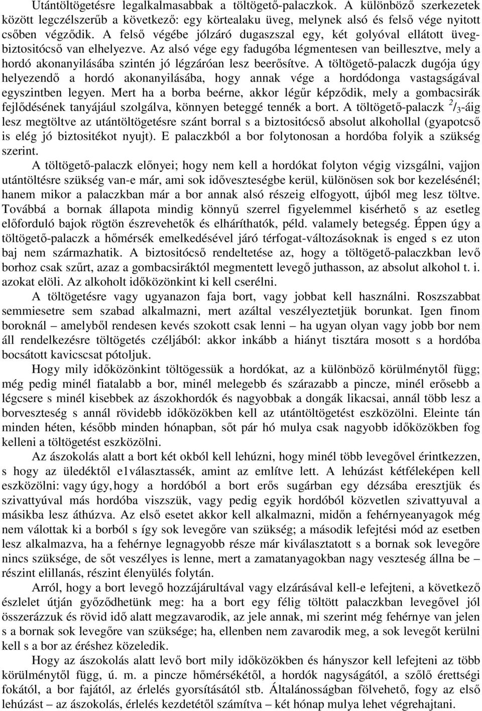 Az alsó vége egy fadugóba légmentesen van beillesztve, mely a hordó akonanyilásába szintén jó légzáróan lesz beerısítve.