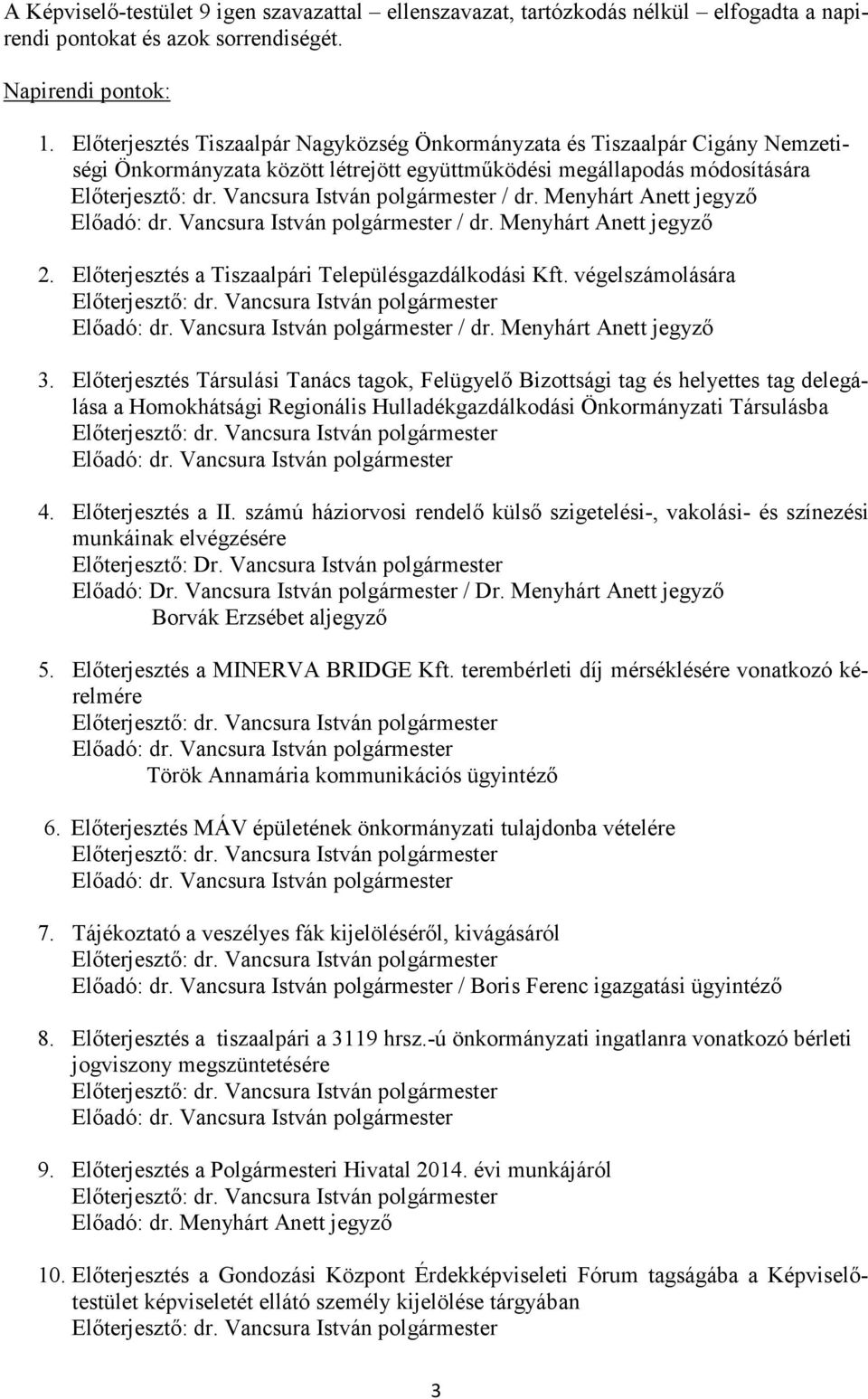 Menyhárt Anett jegyző 2. Előterjesztés a Tiszaalpári Településgazdálkodási Kft. végelszámolására / dr. Menyhárt Anett jegyző 3.