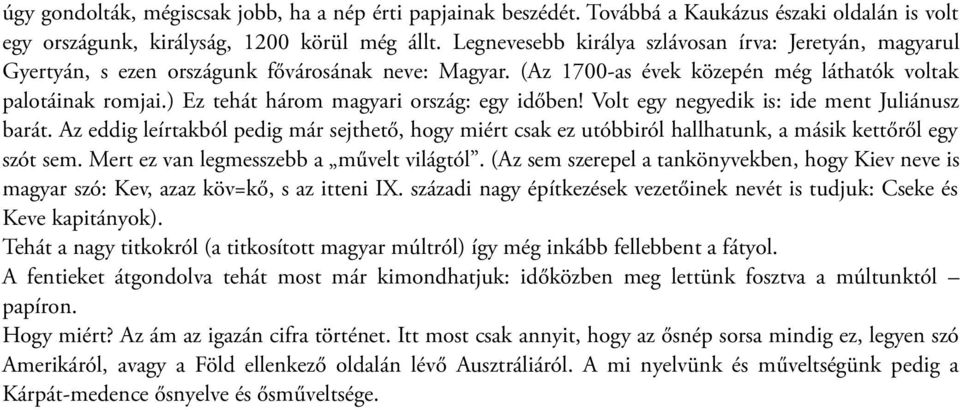 ) Ez tehát három magyari ország: egy időben! Volt egy negyedik is: ide ment Juliánusz barát.