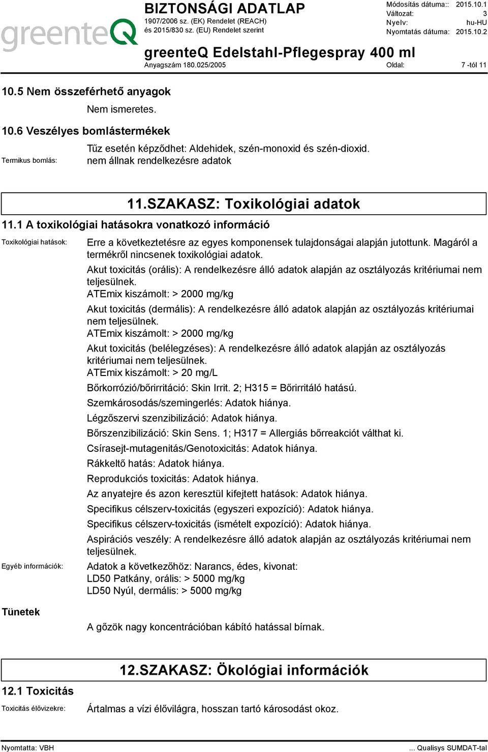 Magáról a termékről nincsenek toxikológiai adatok. Akut toxicitás (orális): A rendelkezésre álló adatok alapján az osztályozás kritériumai nem teljesülnek.