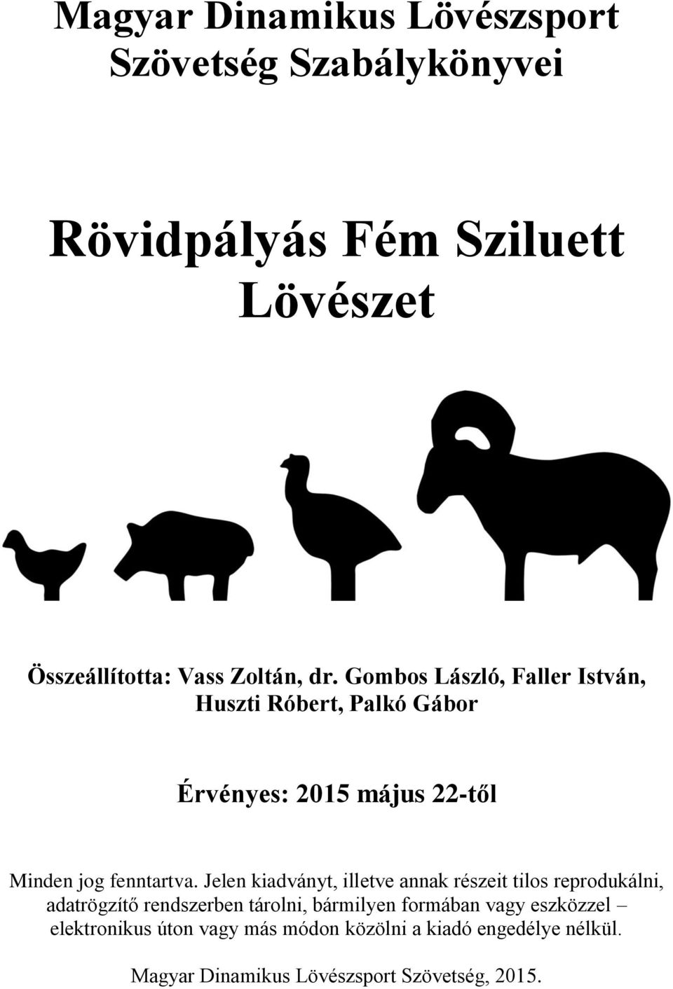 Jelen kiadványt, illetve annak részeit tilos reprodukálni, adatrögzítő rendszerben tárolni, bármilyen formában vagy