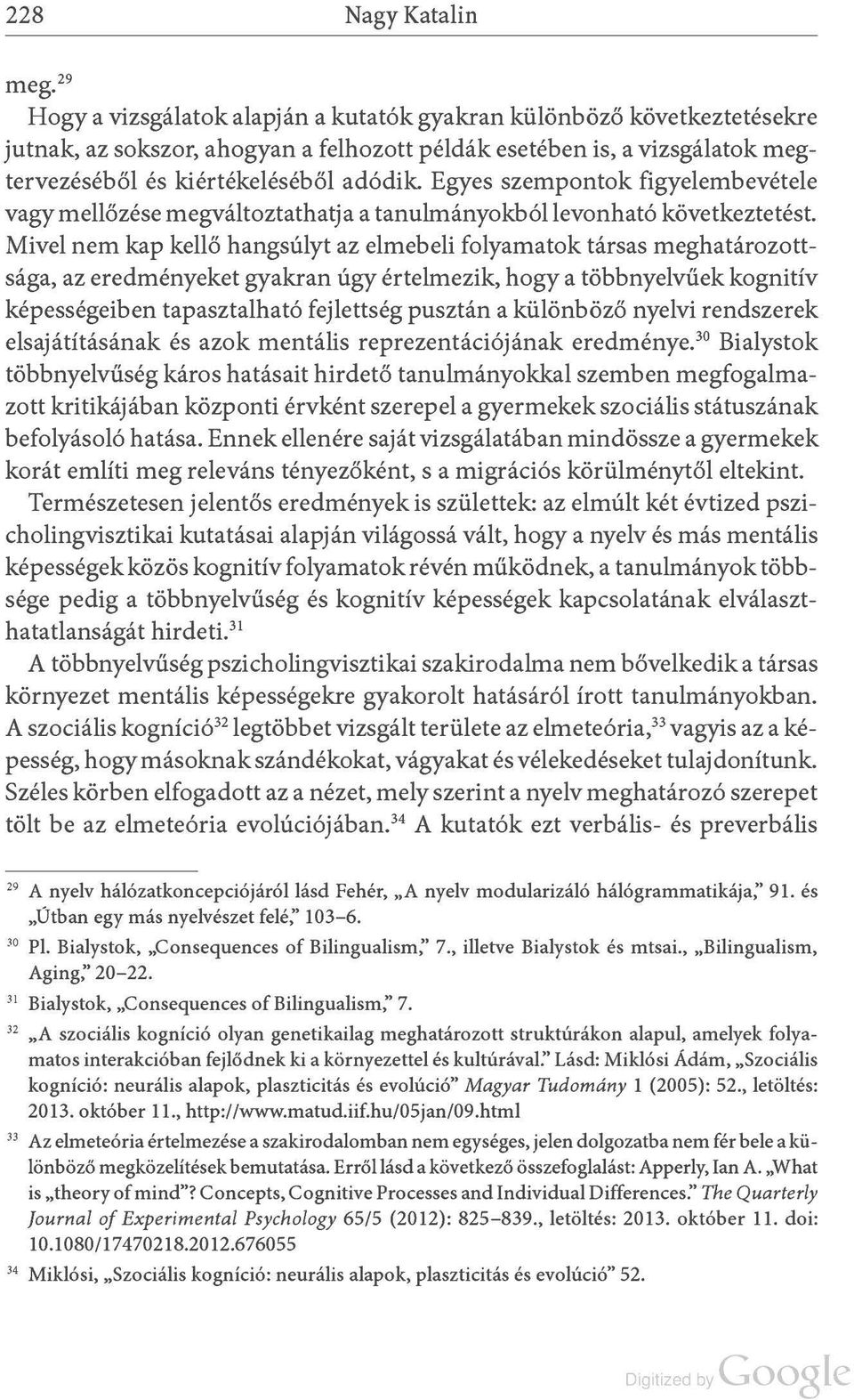 Egyes szempontok figyelembevétele vagy mellőzése megváltoztathatja a tanulmányokból levonható következtetést.