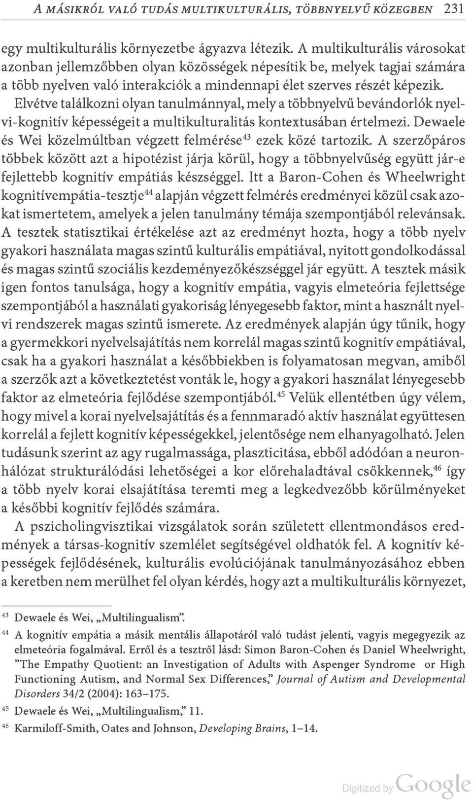 Elvétve találkozni olyan tanulmánnyal, mely a többnyelvű bevándorlók nyelvi-kognitív képességeit a multikulturalitás kontextusában értelmezi.