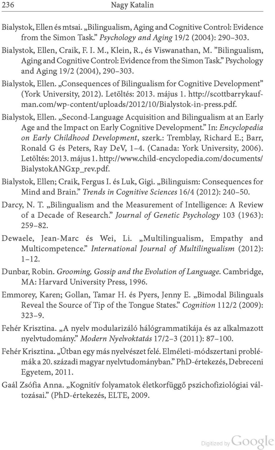 Consequences of Bilingualism for Cognitive Development" (York University, 2012). Letöltés: 2013. május 1. http://scottbarrykaufman.com/wp-content/uploads/2012/10/bialystok-in-press.pdf.