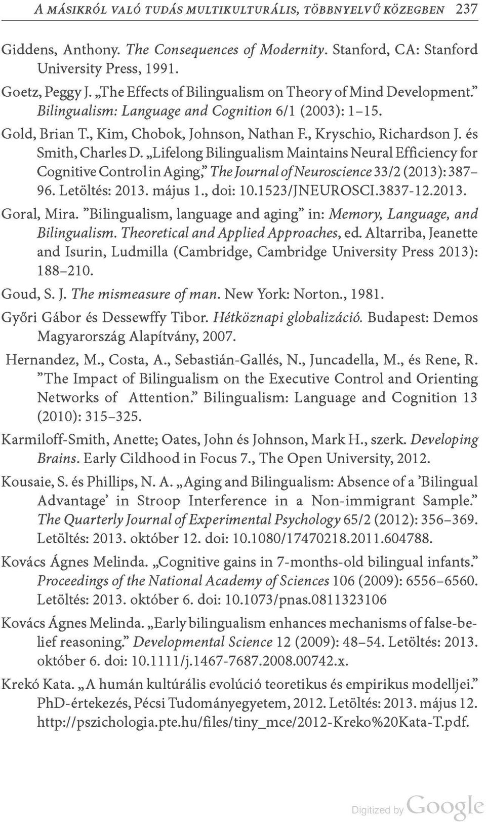 és Smith, Charles D. Lifelong Bilingualism Maintains Neural Efficiency for Cognitive ControlinAging;' The Journal ofneuroscience 33/2 (2013 ): 387-96. Letöltés: 2013. május 1., doi: 10.1523/JNEUROSCI.