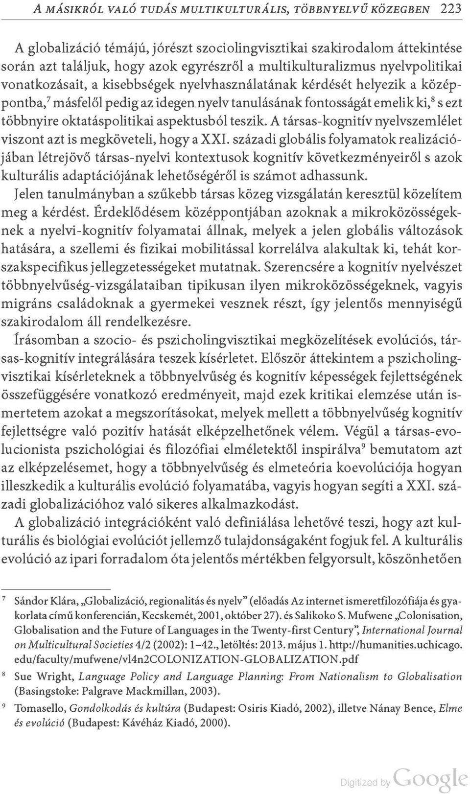 oktatáspolitikai aspektusból teszik. A társas-kognitív nyelvszemlélet viszont azt is megköveteli, hogy a XXI.