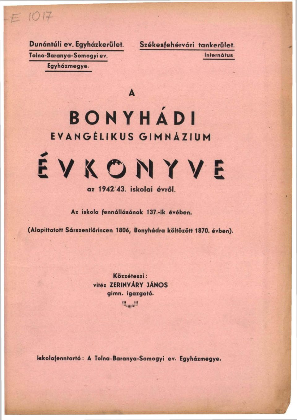 fennállásának 137.-ik évében. (Alapittatott Sárszentlőrincen 1806, Bonyhádira költözött 1870. évben).