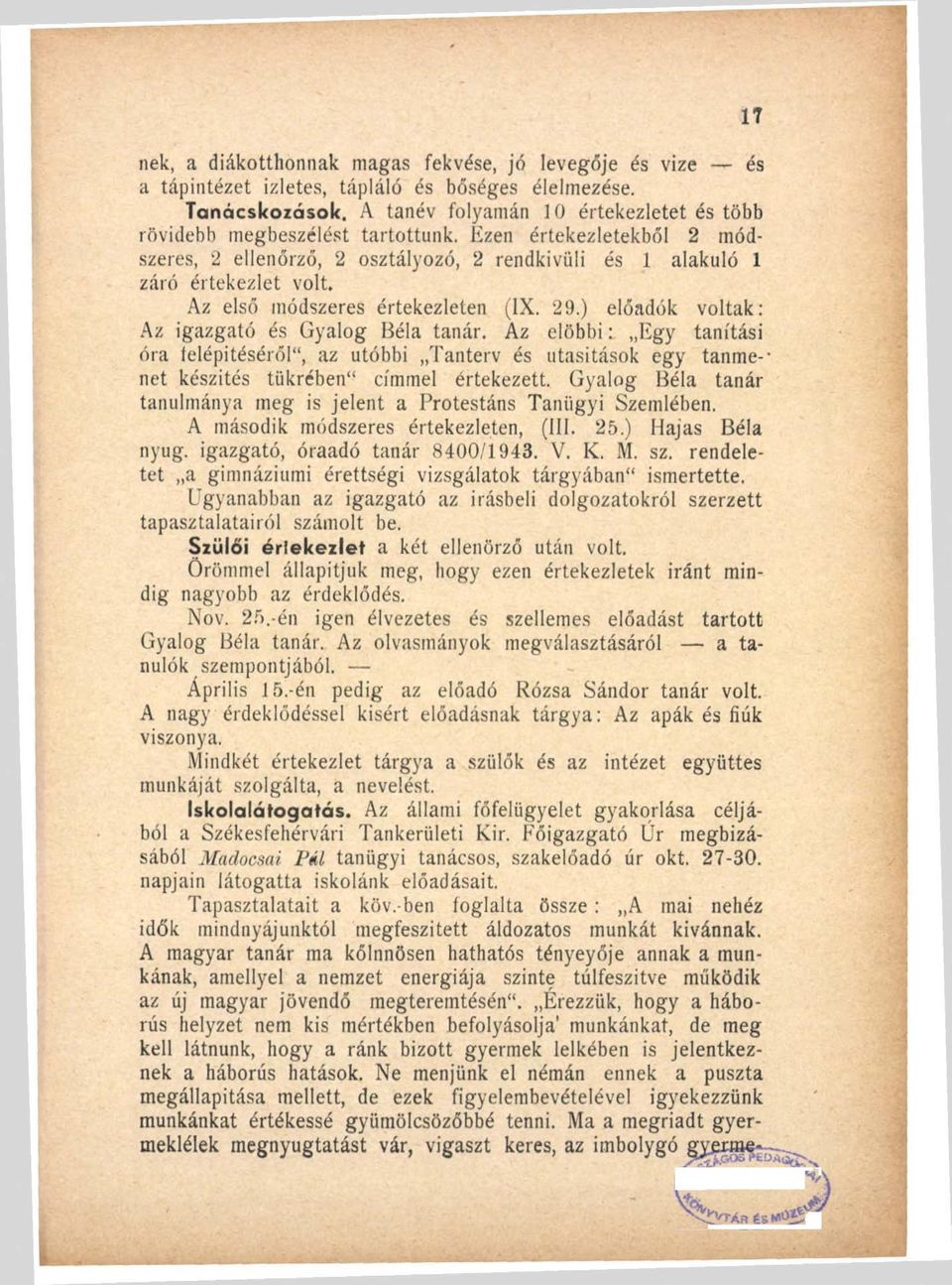 Az első módszeres értekezleten (IX. 29.) előadók voltak: Az igazgató és Gyalog Béla tanár.