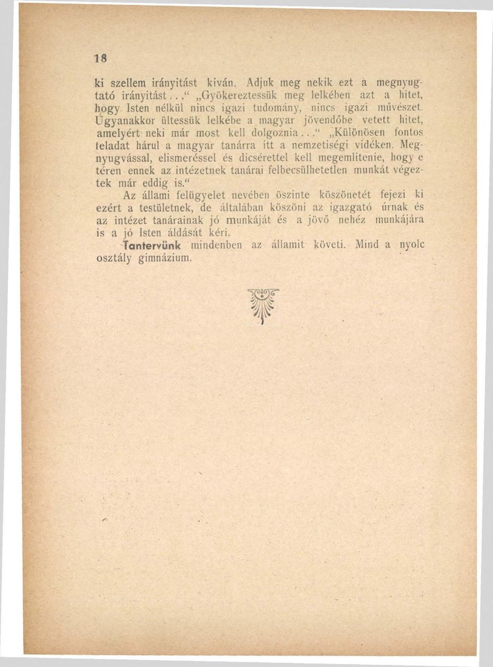 Megnyugvással, elismeréssel és dicsérettel kell megemlítenie, hogy e téren ennek az intézetnek tanárai felbecsülhetetlen munkát végeztek már eddig is.