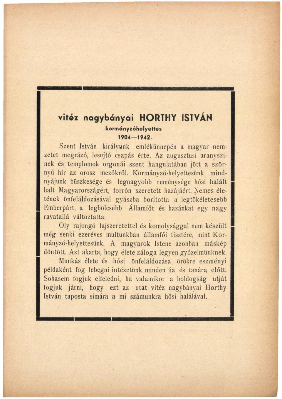 Kormányzó-helyettesünk mindnyájunk büszkesége és legnagyobb reménysége hősi halált halt Magyarországért, forrón szeretett hazájáért Nemes életének önfeláldozásával gyászba borította a legtökéletesebb