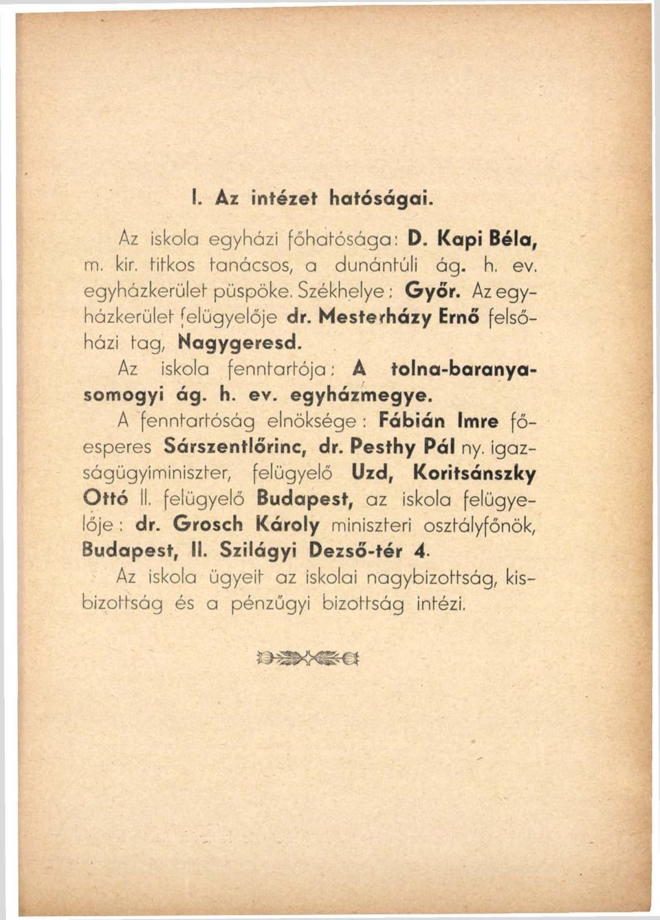 A fenntartóság elnöksége : Fábián Imre főesperes Sárszentlőrinc, dr. Pesthy Pál ny. igazságügyíminiszter, felügyelő Űzd, Koritsánszky Ottó II.