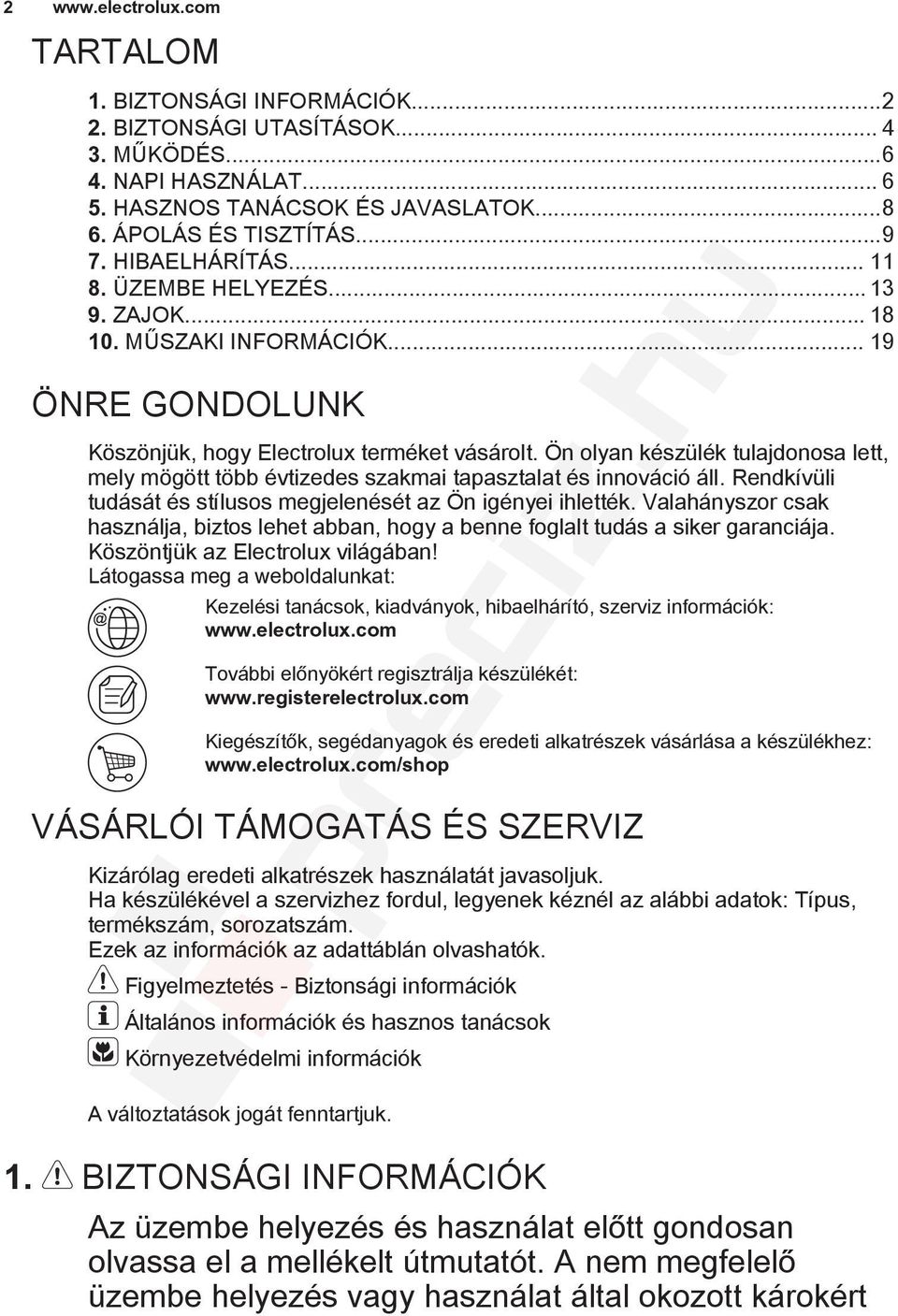 Ön olyan készülék tulajdonosa lett, mely mögött több évtizedes szakmai tapasztalat és innováció áll. Rendkívüli tudását és stílusos megjelenését az Ön igényei ihlették.