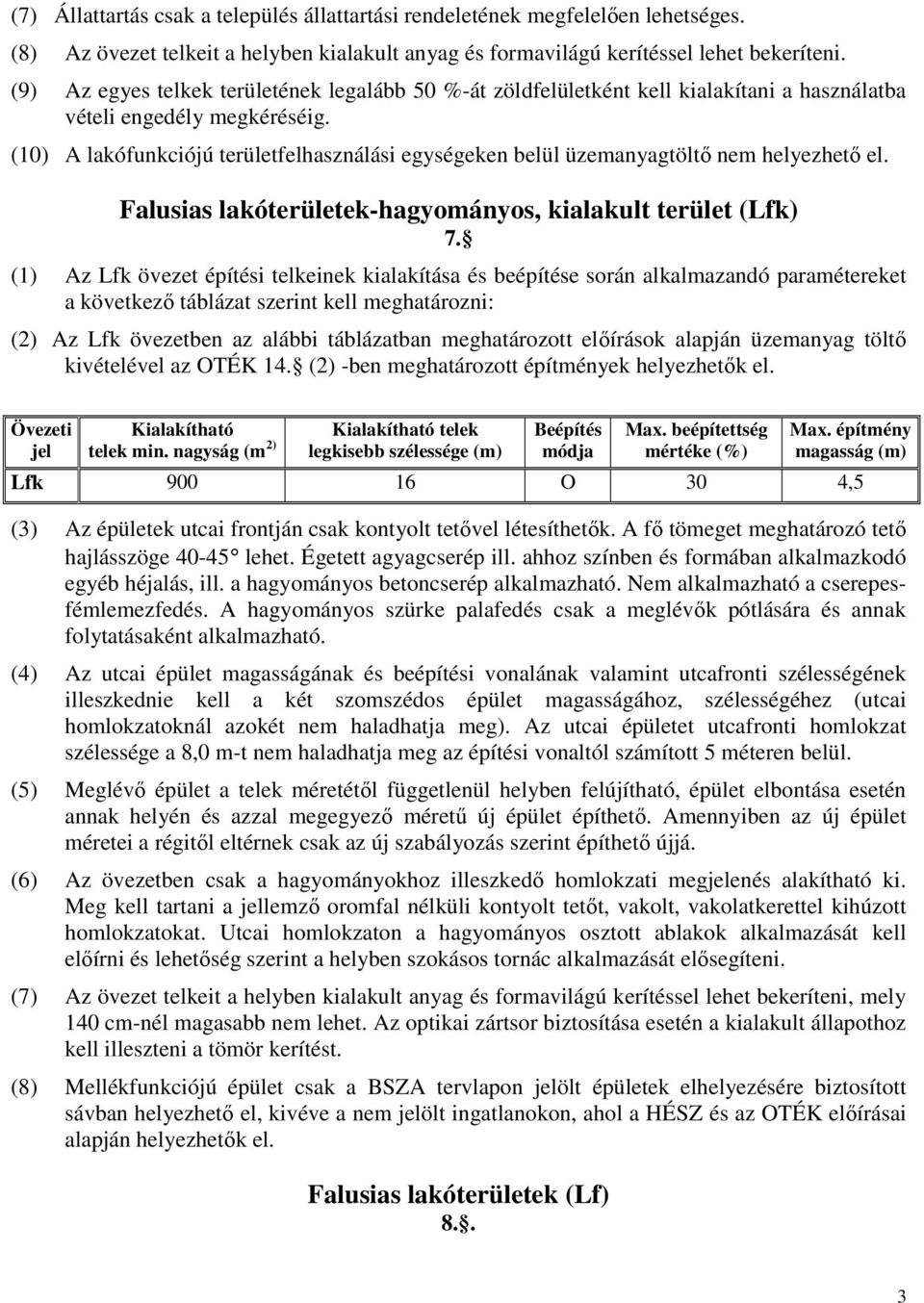 (10) A lakófunkciójú területfelhasználási egységeken belül üzemanyagtöltő nem helyezhető el. Falusias lakóterületek-hagyományos, kialakult terület (Lfk) 7.