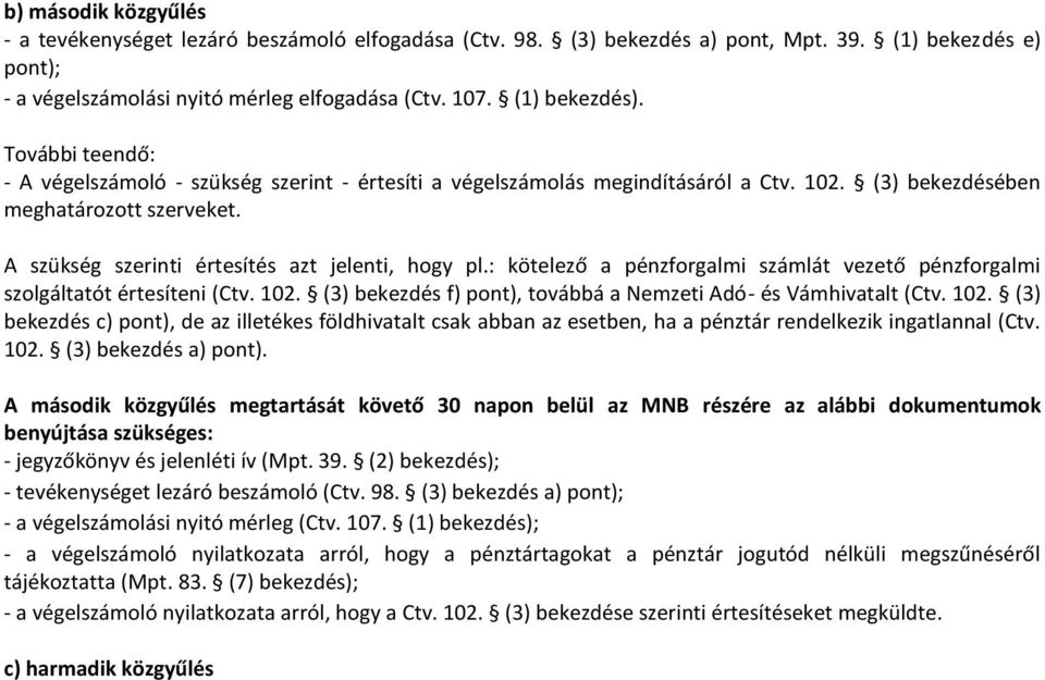 : kötelező a pénzforgalmi számlát vezető pénzforgalmi szolgáltatót értesíteni (Ctv. 102.