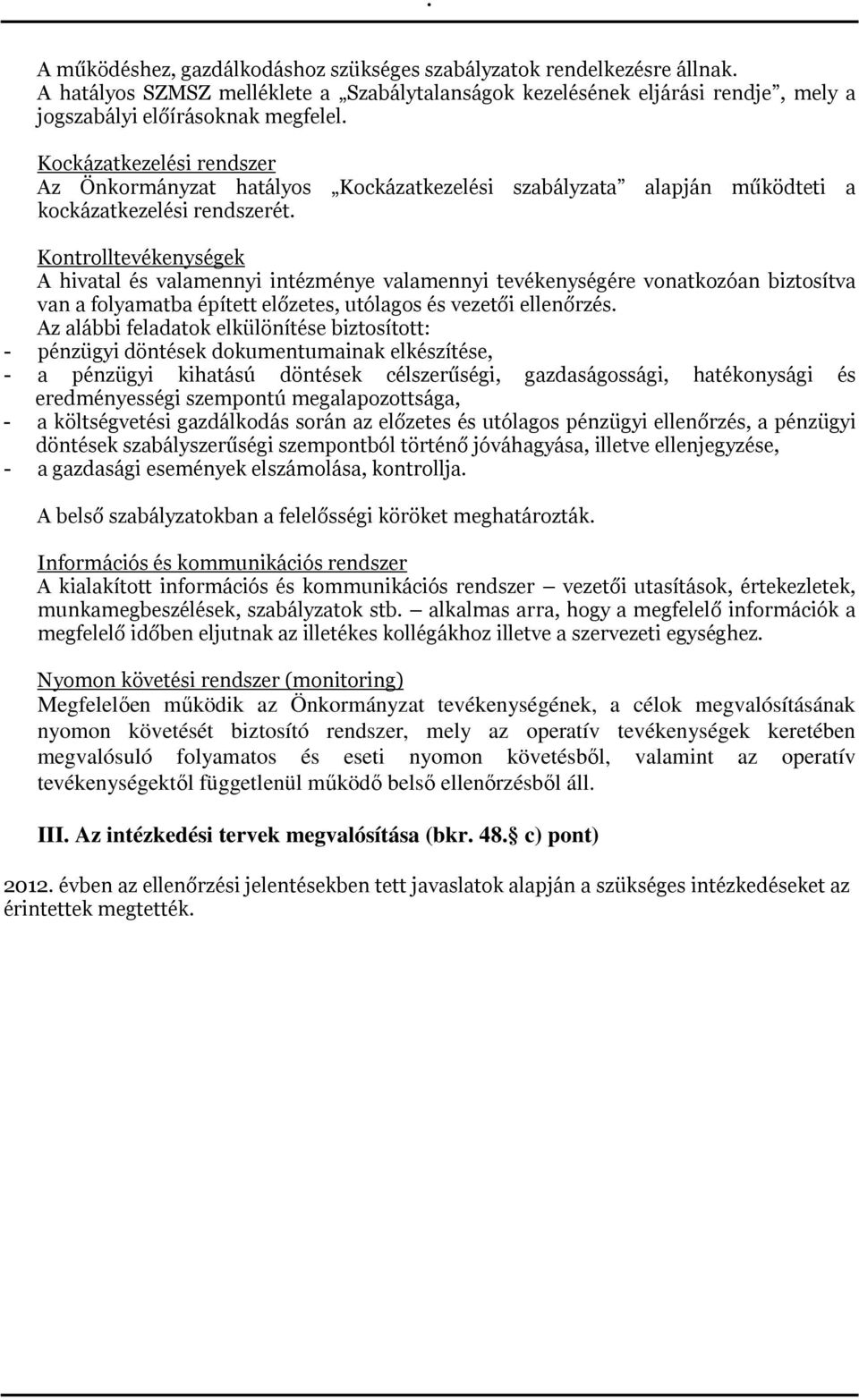 Kontrolltevékenységek A hivatal és valamennyi intézménye valamennyi tevékenységére vonatkozóan biztosítva van a folyamatba épített előzetes, utólagos és vezetői ellenőrzés.