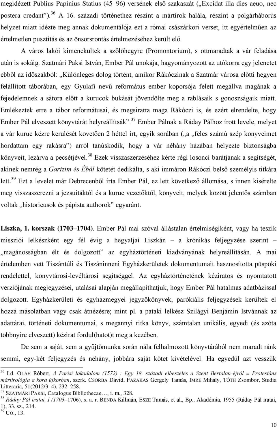 önsorsrontás értelmezéséhez került elő. A város lakói kimenekültek a szőlőhegyre (Promontorium), s ottmaradtak a vár feladása után is sokáig.