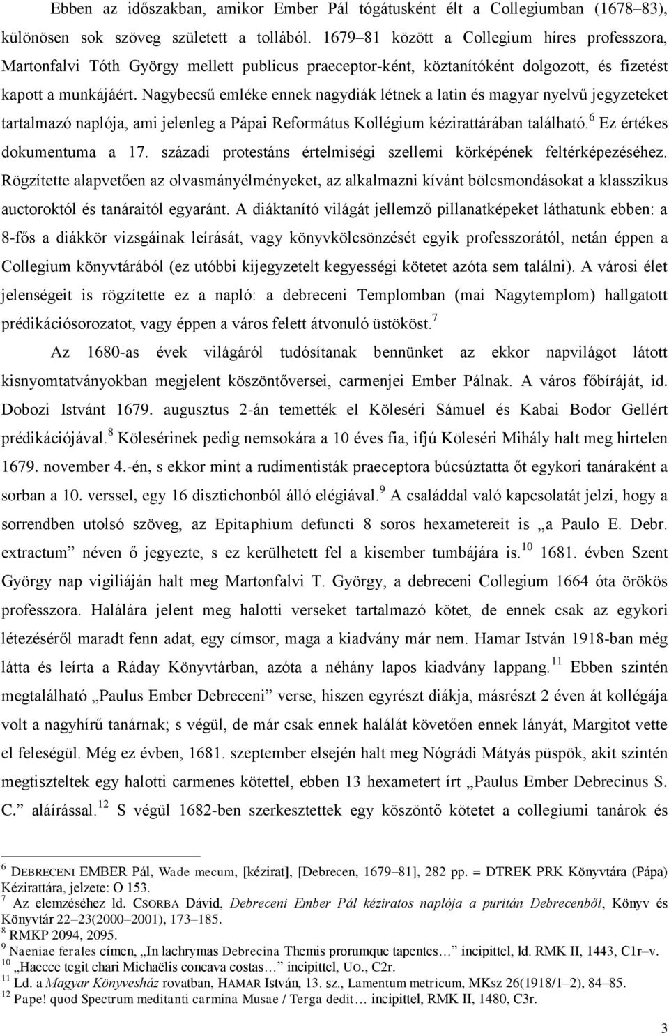Nagybecsű emléke ennek nagydiák létnek a latin és magyar nyelvű jegyzeteket tartalmazó naplója, ami jelenleg a Pápai Református Kollégium kézirattárában található. 6 Ez értékes dokumentuma a 17.