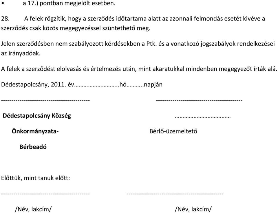 A felek a szerződést elolvasás és értelmezés után, mint akaratukkal mindenben megegyezőt írták alá. Dédestapolcsány, 2011. év..hó.