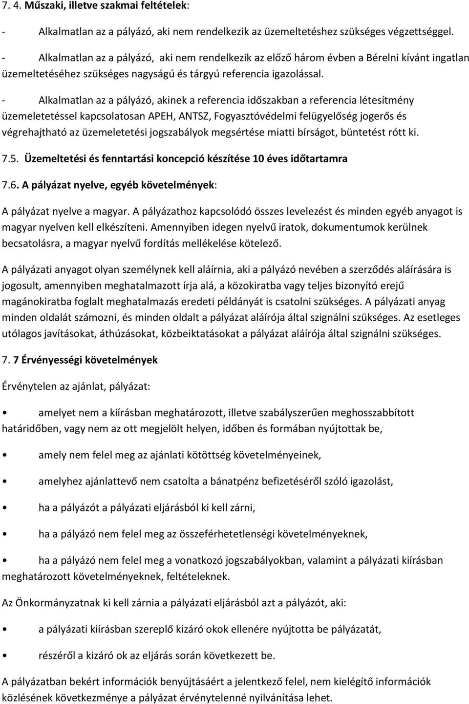 - Alkalmatlan az a pályázó, akinek a referencia időszakban a referencia létesítmény üzemeletetéssel kapcsolatosan APEH, ANTSZ, Fogyasztóvédelmi felügyelőség jogerős és végrehajtható az üzemeletetési