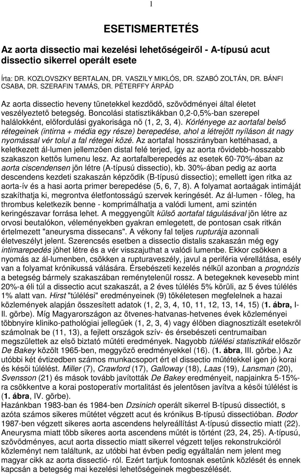 Boncolási statisztikákban 0,2-0,5%-ban szerepel halálokként, elıfordulási gyakorisága nı (1, 2, 3, 4).