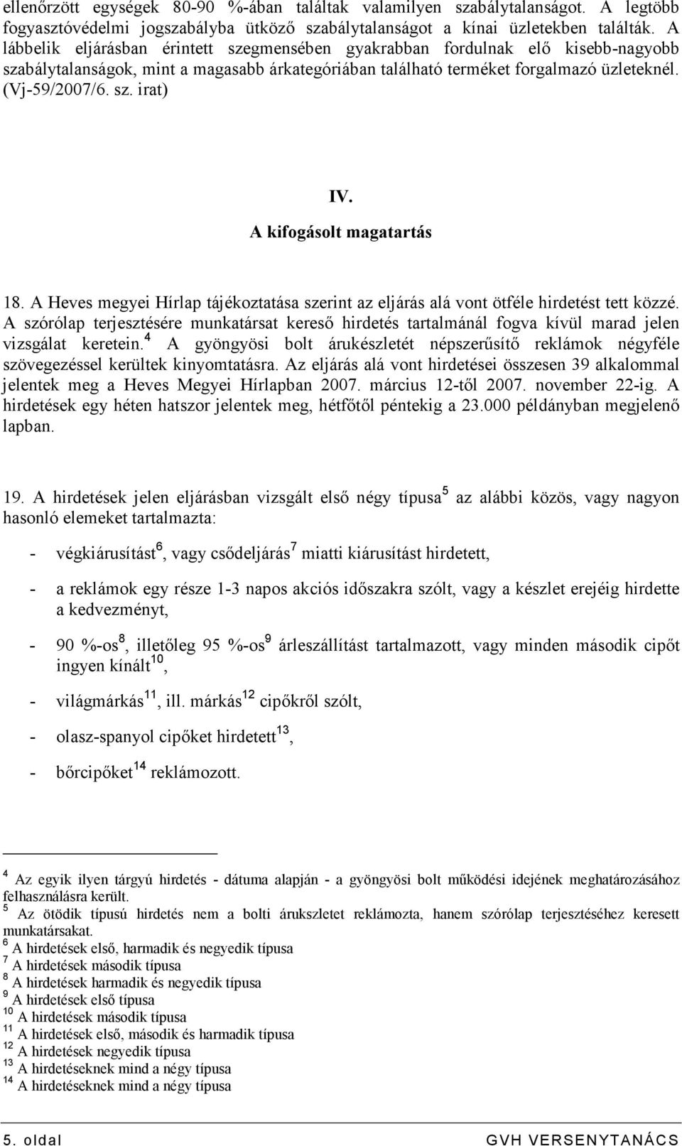 A kifogásolt magatartás 18. A Heves megyei Hírlap tájékoztatása szerint az eljárás alá vont ötféle hirdetést tett közzé.