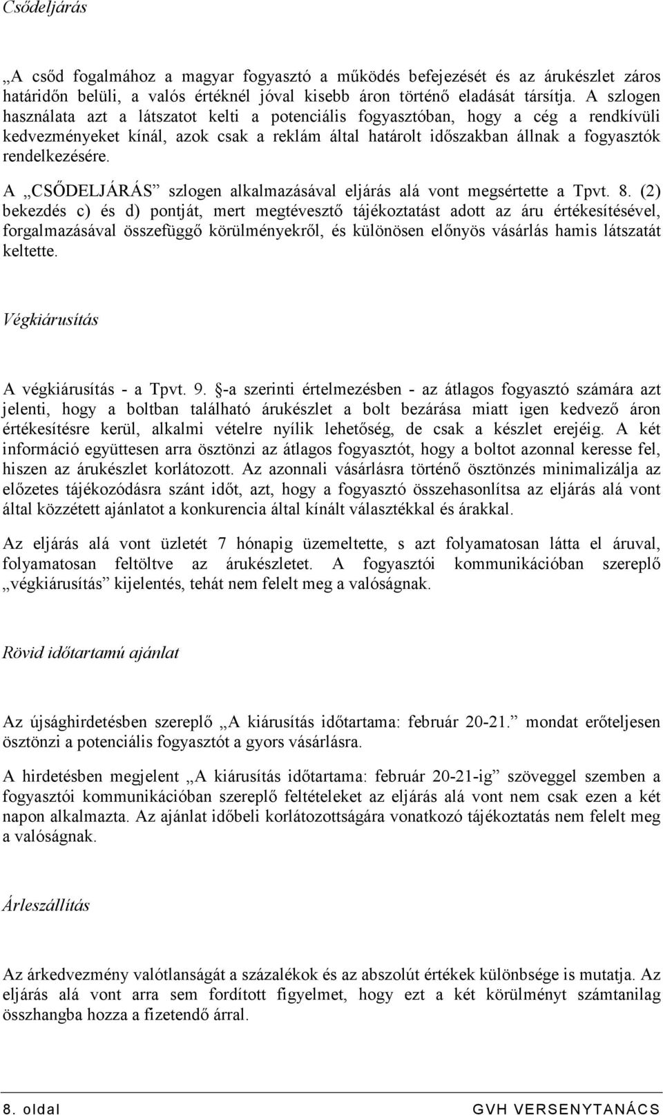 A CSİDELJÁRÁS szlogen alkalmazásával eljárás alá vont megsértette a Tpvt. 8.